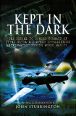 Kept In The Dark: The Denial to Bomber Command of Vital Ultra and Other Intelligence Information during World War II cover image