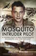 Mosquito Intruder Pilot: A Young Pilot's WW2 Experiences in Europe and the Far East cover image